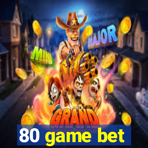 80 game bet